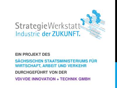 EIN PROJEKT DES SÄCHSISCHEN STAATSMINISTERIUMS FÜR WIRTSCHAFT, ARBEIT UND VERKEHR DURCHGEFÜHRT VON DER VDI/VDE INNOVATION + TECHNIK GMBH