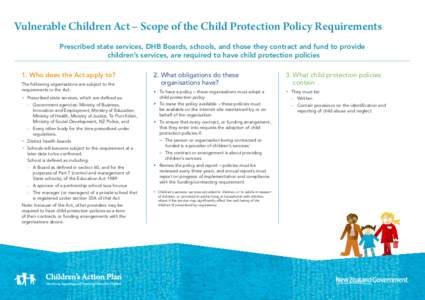 Vulnerable Children Act – Scope of the Child Protection Policy Requirements Prescribed state services, DHB Boards, schools, and those they contract and fund to provide children’s services, are required to have child 