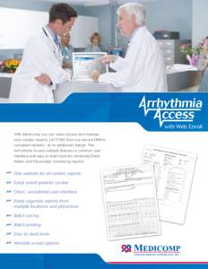 with Web Enroll With Medicomp you can easily access and manage your cardiac reports[removed]from our secure HIPAAcompliant website - at no additional charge. The Arrhythmia Access website features a common user interfac