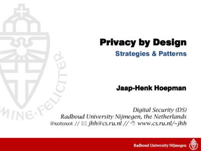 Privacy by Design Strategies & Patterns Jaap-Henk Hoepman Digital Security (DS) Radboud University Nijmegen, the Netherlands