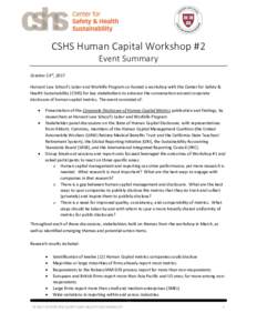 CSHS Human Capital Workshop #2 Event Summary October 23rd, 2017 Harvard Law School’s Labor and Worklife Program co-hosted a workshop with the Center for Safety & Health Sustainability (CSHS) for key stakeholders to adv