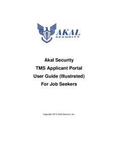 Akal Security TMS Applicant Portal User Guide (Illustrated) For Job Seekers  Copyright 2012 Akal Security, Inc.