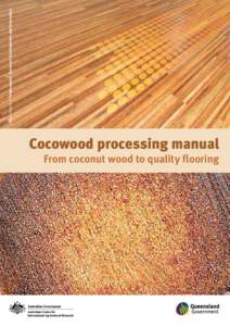 Department of Employment, Economic Development and Innovation  Cocowood processing manual From coconut wood to quality flooring  Cocowood processing manual. From coconut wood to quality flooring