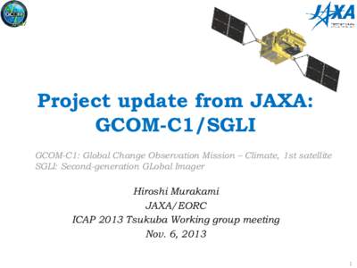 Project update from JAXA: GCOM-C1/SGLI GCOM-C1: Global Change Observation Mission – Climate, 1st satellite SGLI: Second-generation GLobal Imager  Hiroshi Murakami