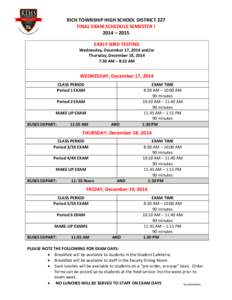 RICH TOWNSHIP HIGH SCHOOL DISTRICT 227 FINAL EXAM SCHEDULE SEMESTER I 2014 – 2015 EARLY BIRD TESTING Wednesday, December 17, 2014 and/or Thursday, December 18, 2014