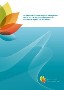 Guide to the Pharmacological Management of End of Life (Terminal) Symptoms in Residential Aged Care Residents Residential Aged Care Palliative Approach Toolkit