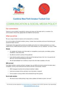 Coolbinia West Perth Amateur Football Club  COMMUNICATION & SOCIAL MEDIA POLICY Our commitment Electronic communication is essential for sharing club news and information with our members. Our communication will be timel