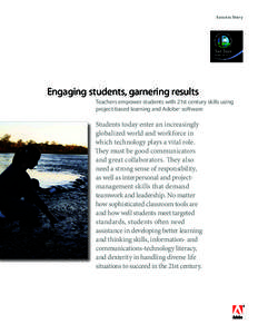 Success Story  Engaging students, garnering results Teachers empower students with 21st century skills using project-based learning and Adobe® software