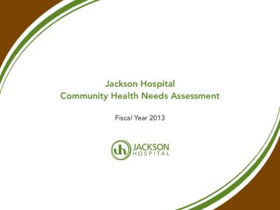 Jackson Hospital Community Health Needs Assessment Fiscal Year 2013 JACKSON HOSPITAL AT A GLANCE Jackson Hospital, located in Montgomery, Alabama, is a community not-forprofit hospital serving Montgomery and the River R