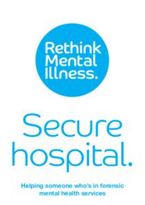 Secure hospital. Helping someone who’s in forensic mental health services  Rethink Mental Illness. Secure hospital. 1