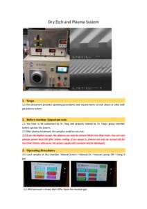 Dry Etch and Plasma System  1. Scope 1.1 This document provides operating procedures and requirements to etch silicon or silica with gas plasma system.