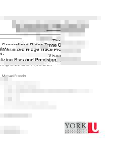 The Generalized Ridge Trace Plot: Visualizing Bias and Precision Michael Friendly Psychology Department and Statistical Consulting Service York University 4700 Keele Street, Toronto, ON, Canada M3J 1P3