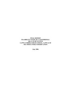 FINAL REPORT FEASIBILITY STUDY OF A GEOTHERMAL HEAT PUMP SYSTEM LAPWAI MIDDLE-HIGH SCHOOL, LAPWAI, ID NEZ PERCE INDIAN RESERVATION June 2006