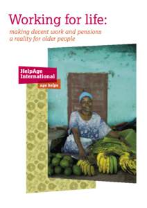 Working for life: making decent work and pensions a reality for older people HelpAge International helps older people claim their rights, challenge discrimination