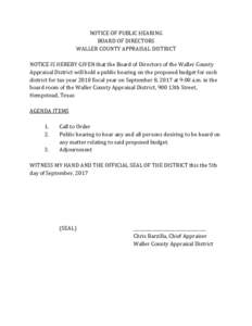 NOTICE OF PUBLIC HEARING BOARD OF DIRECTORS WALLER COUNTY APPRAISAL DISTRICT NOTICE IS HEREBY GIVEN that the Board of Directors of the Waller County Appraisal District will hold a public hearing on the proposed budget fo