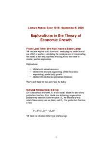 Lecture Notes: Econ 101B: September 5, 2006  Explorations in the Theory of Economic Growth From Last Time: We Now Have a Base Camp We can now explore in all directions: modifying our model to add