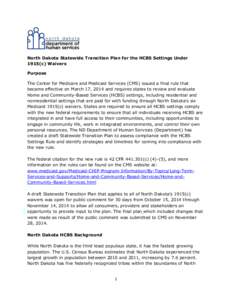 North Dakota Statewide Transition Plan for the HCBS Settings Under 1915(c) Waivers Purpose The Center for Medicare and Medicaid Services (CMS) issued a final rule that became effective on March 17, 2014 and requires stat