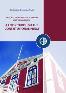 Ben Gardner & Jeremias Prassl  CURAÇAO, THE NETHERLANDS ANTILLES, AND THE KINGDOM:  A LOOK THROUGH THE