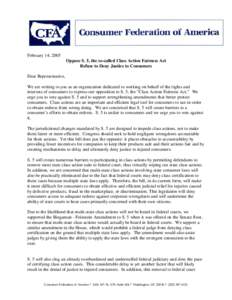 February 14, 2005 Oppose S. 5, the so-called Class Action Fairness Act Refuse to Deny Justice to Consumers Dear Representative, We are writing to you as an organization dedicated to working on behalf of the rights and in