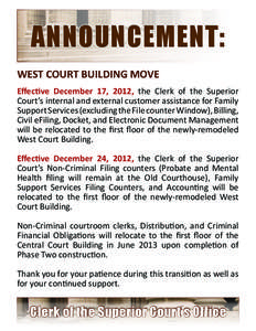 ANNOUNCEMENT: WEST COURT BUILDING MOVE Effective December 17, 2012, the Clerk of the Superior Court’s internal and external customer assistance for Family Support Services (excluding the File counter Window), Billing, 