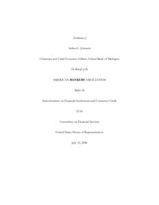 Testimony of Arthur C. Johnson Chairman and Chief Executive Officer, United Bank of Michigan On Behalf of the AMERICAN BANKERS ASSOCIATION Before the