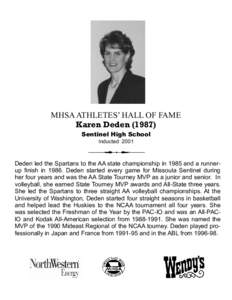 MHSA ATHLETES’ HALL OF FAME Karen Deden[removed]Sentinel High School Inducted[removed]Deden led the Spartans to the AA state championship in 1985 and a runnerup finish in[removed]Deden started every game for Missoula Sentin