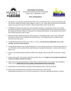 2016 MARKET ON CASCADE Sponsored by Downtown Akron Partnership Fridays, July 1- September 9, 2016 Rules and Regulations  1. The location is Cascade Plaza (located between PNC Tower and FirstMerit Tower), owned and operat