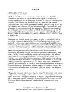 BURUNDI EXECUTIVE SUMMARY The Republic of Burundi is a democratic, multiparty republic. The 2005 constitution provides for an executive branch that reports to the president, a bicameral parliament, and an independent jud