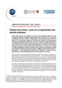 COMMUNIQUÉ DE PRESSE NATIONAL I PARIS I 23 MAI 2016 Attention, sous embargo jusqu’au 23 mai 2016, 14h00 de Paris. Pollution des océans : zoom sur la fragmentation des déchets plastiques D’abord découverts par les