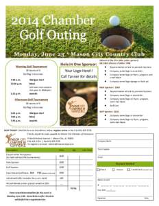 2014 Chamber Golf Outing Monday, June 23 * Mason City Country Club Morning Golf Tournament 18 teams of 4 Golfing in 4-somes