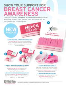 SHOW YOUR SUPPORT FOR  BREAST CANCER AWARENESS Use eco-friendly plantable promotional products that will grow flowers, and ensure your message will be