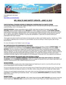 FOR IMMEDIATE RELEASE[removed]http://twitter.com/nflhealthsafety NFL HEALTH AND SAFETY UPDATE—JUNE 19, 2013 YOUTH FOOTBALL COACHES GATHER AT GREEN BAY PACKERS HEALTH & SAFETY FORUM