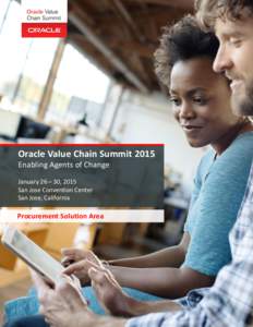 Oracle Value Chain Summit 2015 Enabling Agents of Change January 26 – 30, 2015 San Jose Convention Center San Jose, California