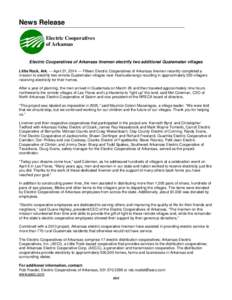 News Release Electric Cooperatives of Arkansas Electric Cooperatives of Arkansas linemen electrify two additional Guatemalan villages Little Rock, Ark. — April 21, 2014 — Fifteen Electric Cooperatives of Arkansas lin