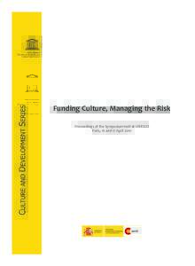 Funding Culture, Managing the Risk Proceedings of the Symposium held at UNESCO Paris, 16 and 17 April 2010 United Nations Educational, Scientiﬁc and