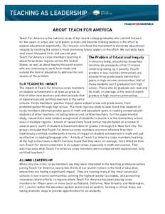 ABOUT TEACH FOR AMERICA Teach For America is the national corps of top recent college graduates who commit to teach for two years in urban and rural public schools and become lifelong leaders in the effort to expand educ