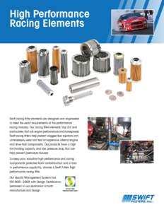 High Performance Racing Elements Swift racing filter elements are designed and engineered to meet the exact requirements of the performance racing industry. Our racing filter elements trap dirt and