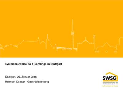 Systembauweise für Flüchtlinge in Stuttgart  Stuttgart, 26. Januar 2016 Helmuth Caesar - Geschäftsführung 1