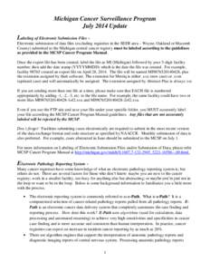 Michigan Cancer Surveillance Program July 2014 Update Labeling of Electronic Submission Files ~ Electronic submission of data files (excluding registries in the SEER area – Wayne, Oakland or Macomb County) submitted to