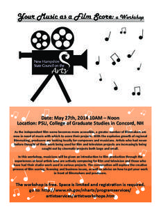 Your Music as a Film Score: a Workshop  Date: May 27th, 2014 10AM – Noon Location: PSU, College of Graduate Studies in Concord, NH As the independent film scene becomes more accessible, a greater number of filmmakers a