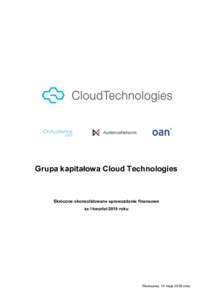 Grupa kapitałowa Cloud Technologies  Skrócone skonsolidowane sprawozdanie finansowe za I kwartał 2018 roku  Warszawa, 14 maja 2018 roku