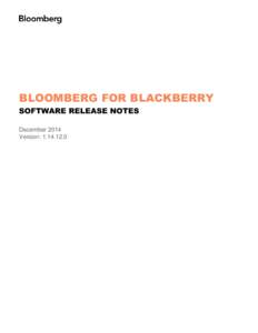 BLOOMBERG FOR BLACKBERRY SOFTWARE RELEASE NOTES December 2014 Version: [removed]  Software Highlights