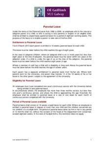 Parental Leave Under the terms of the Parental Leave Acts 1998 to 2006, an employee who is the natural or adoptive parent of a child, or who is acting in loco parentis in respect of an eligible child, shall be entitled t