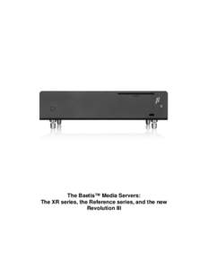 The Baetis™ Media Servers: The XR series, the Reference series, and the new Revolution III 2 The Baetis Media Servers