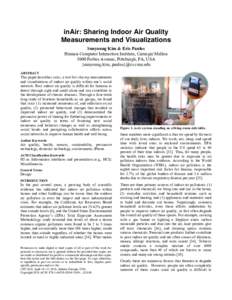 inAir: Sharing Indoor Air Quality Measurements and Visualizations Sunyoung Kim & Eric Paulos Human-Computer Interaction Institute, Carnegie Mellon 5000 Forbes Avenue, Pittsburgh, PA, USA {sunyoung.kim, paulos}@cs.cmu.edu
