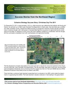 Cohesive Wildland Fire Management Strategy National Goals; Collective Solutions Success Stories from the Northeast Region Cohesive Strategy Success Story: Christmas Day Fire 2011 On December 25, 2011 at approximately 1:0