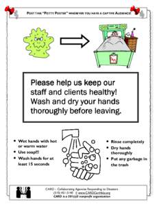 POST THIS “POTTY POSTER” WHEREVER YOU HAVE A CAPTIVE AUDIENCE!  Please help us keep our staff and clients healthy! Wash and dry your hands thoroughly before leaving.