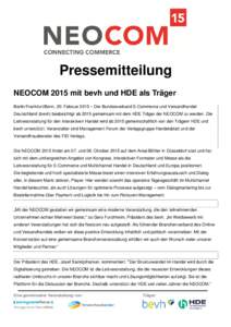 Pressemitteilung NEOCOM 2015 mit bevh und HDE als Träger Berlin/Frankfurt/Bonn, 20. Februar 2015 – Der Bundesverband E-Commerce und Versandhandel Deutschland (bevh) beabsichtigt ab 2015 gemeinsam mit dem HDE Träger d