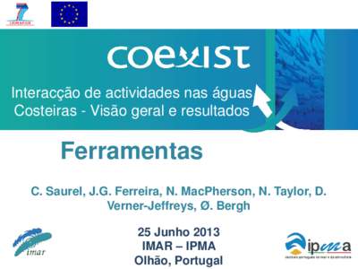 Interacção de actividades nas águas Costeiras - Visão geral e resultados Ferramentas C. Saurel, J.G. Ferreira, N. MacPherson, N. Taylor, D. Verner-Jeffreys, Ø. Bergh