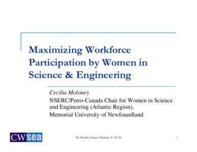 Maximizing Workforce Participation by Women in Science & Engineering Cecilia Moloney NSERC/Petro-Canada Chair for Women in Science and Engineering (Atlantic Region),